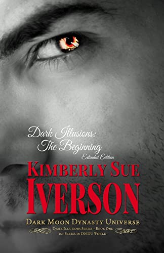 Dark Illusions: The Beginning - Extended Edition: Dark Moon Dynasty Universe