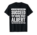 Albert If At First You Don't Succeed Try Doing What Albert T-Shirt