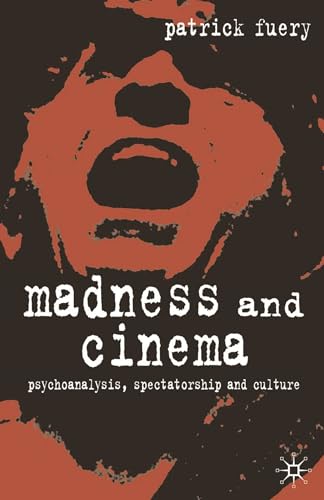 Madness and Cinema: Psychoanalysis, Spectatorship and Culture