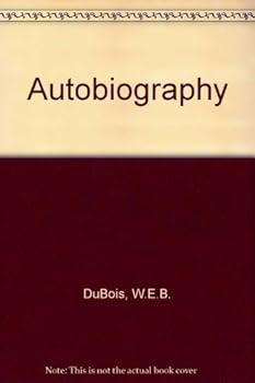 The Autobiography of W.E.B. Du Bois: A Soliloquy on Viewing My Life from the Last Decade of Its First Century