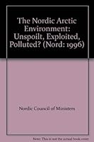 The Nordic Arctic Environment: Unspoilt, Exploited, Polluted? (Nord: 1996) 9291209023 Book Cover