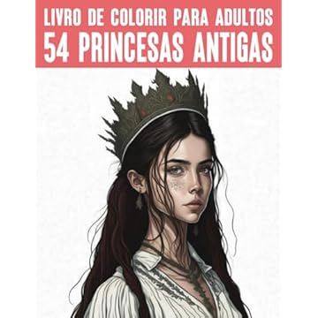 Capa do livro Princesas antigas de todo o mundo: O livro de colorir mágico para adolescentes e adultos (Mal- und Rätselbücher Erwachsene) (Portuguese Edition)