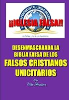 DESENMASCARADA LA BIBLIA FALSA DE LOS FALSOS CRISTIANOS UNICITARIOS (Spanish Edition) B0BXN93KPS Book Cover