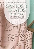 Santos y Beatos de México: 64 historias de virtud y heroismo (Spanish Edition)