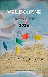 MELBOURNE TRAVEL GUIDE 2025 (Pathfinders: Ultimate Travel Guides Book 2)