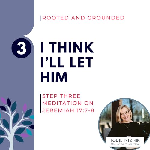 I Think I’ll Let Him | Jeremiah 17:5–8, Step 3 Meditation