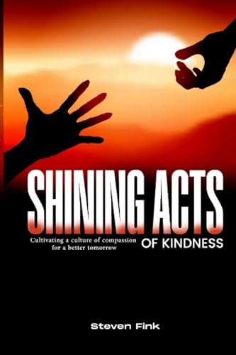 SHINING ACTS OF KINDNESS: Cultivating a Culture of Compassion for