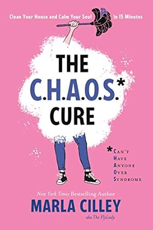 Book cover The CHAOS Cure: Clean Your House and Calm Your Soul in 15 Minutes