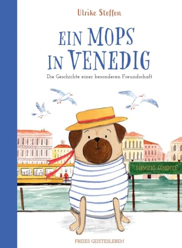 Ein Mops In Venedig: Die Geschichte Einer Besonderen Freundschaft. Bilderbuch Ab 5 Jahren Und Für Alle, Die Venedig, Hunde, Freunschaftsgeschichten Un