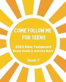 Come Follow Me For Teens: New Testament Study Guide & Bible Activity Book for LDS Young Men & Young Women -  Independently published