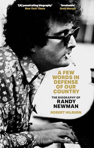 A Few Words In Defense Of Our Country: The Biography Of Randy Newman