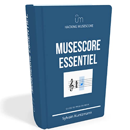 MuseScore 3 Essentiel: Le guide de prise en main de la version 3 (Hacking MuseScore) (French Edition)