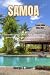 Samoa Travel Guide 2026-2027: Discover Upolu, Savai‘i, Apia, Beach Fales, Waterfalls, Culture, Cuisine, and Island Adventures (Easygoing Journeys Book 123)