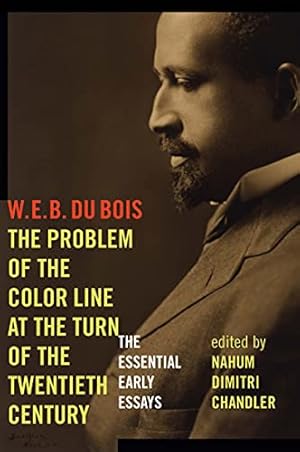 The Problem of the Color Line at the Turn of the Twentieth Century: The Essential Early Essays (American Philosophy)