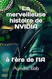  La merveilleuse histoire de Nvidia: à l’ère de l\'IA