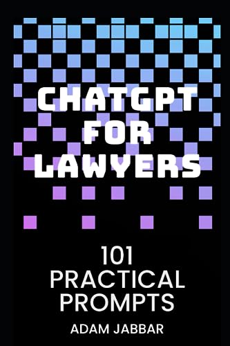 ChatGPT for Lawyers: 101 Practical Prompts: Your Essential Guide to Transformative AI in Law