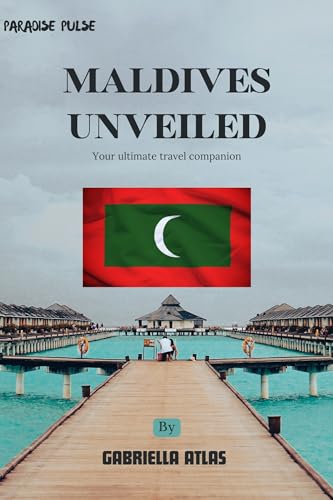 Maldives Unveiled: Your Ultimate travel companion