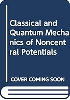 Classical and quantum mechanics of noncentral potentials: A survey of two-dimensional systems 8173191697 Book Cover