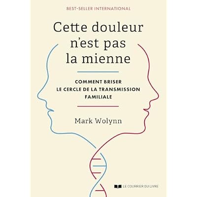 Cette douleur n'est pas la mienne - Comment briser le cercle de la transmission familiale