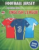  Football jersey colouring book (english league): Football colouring book with the jerseys of all the English league teams (Season 2021-2022) for boys and girls football fans (Goaloring books)