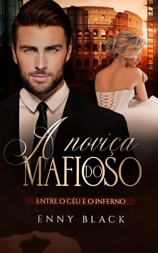 A NOVIÇA DO MAFIOSO: Entre o céu e o inferno (Família Romano Livro 3)