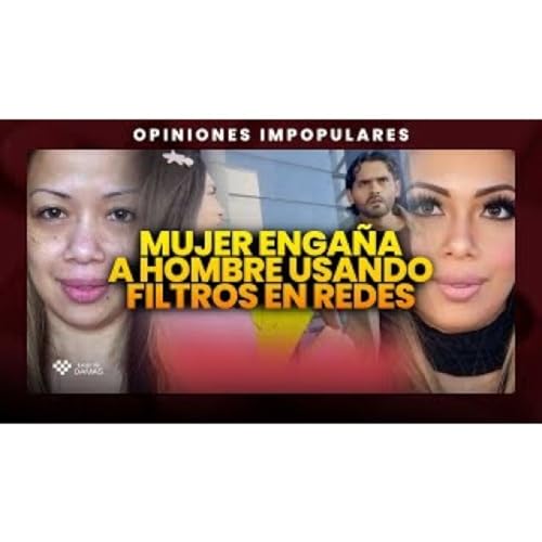 Enga&ntilde;a a hombre con tantos filtros - Isaura dice que debe meterla presa _ Opiniones Impopulares