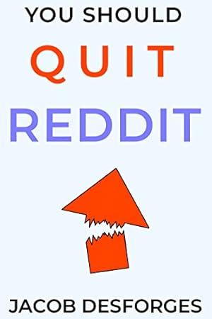 You Should Quit Reddit
