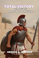 Total Victory through Warfare Prayer B0CVTVLY5F Book Cover