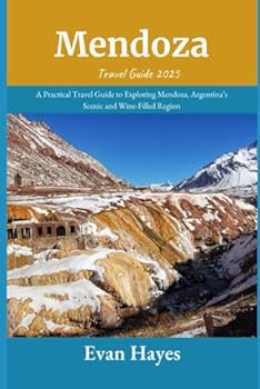Paperback Mendoza Travel Guide 2025: A Practical Travel Guide to Exploring Mendoza, Argentina’s Scenic and Wine-Filled Region Book
