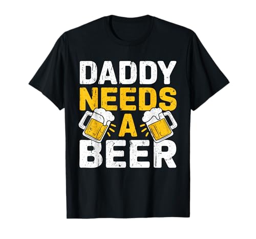 Daddy Needs A Beer Shirt Funny Men Drinking Dad Fathers Day T-Shirt
