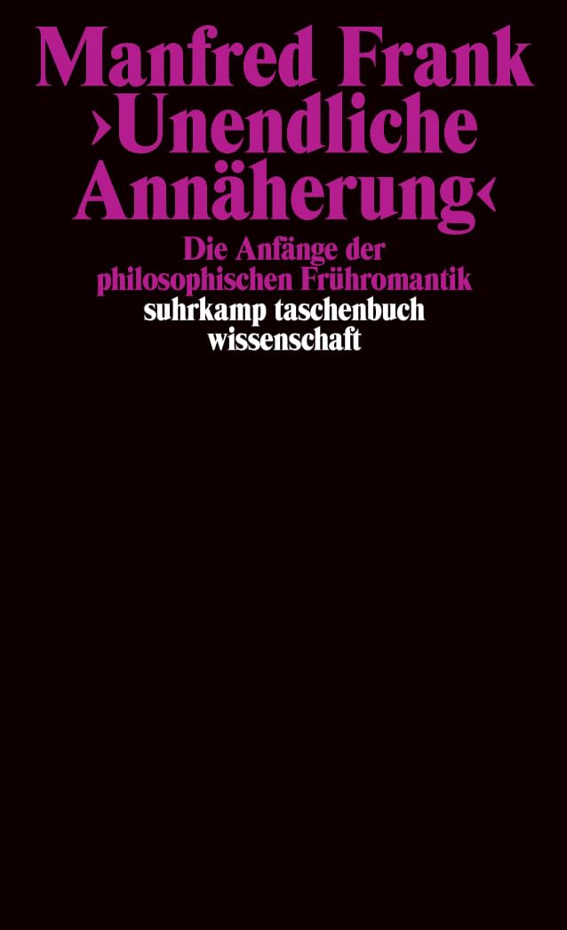 ' Unendliche Annäherung': Die Anfänge der philosophischen Frühromantik