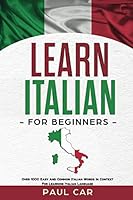 Learn Italian For Beginners: Over 1000 Easy And Common Italian Words In Context For Learning Italian Language B08KQ1LHRJ Book Cover