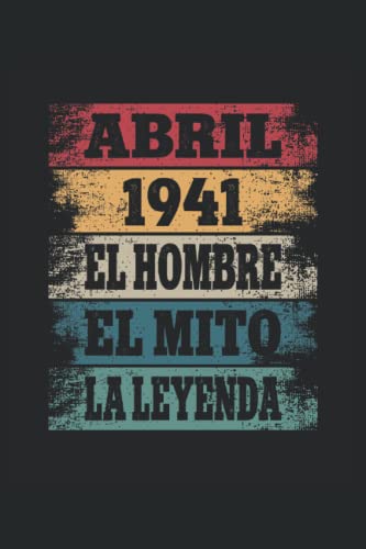 Abril 1941 - El Hombre - El Mito - La Leyenda: Regalos Originales para Hombre Papá Abuelo Hermano - Diario, Cuaderno De Notas, Apuntes O Agenda