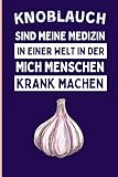 Knoblauch Sind Meine Medizin In Einer Welt In Der Mich Menschen Krank Machen: Lustiges Knoblauch-Notizbuch | Knoblauch Tagebuch | 110 Seiten | 6 x 9 Zoll | Journal für Knoblauch liebhaber