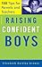 Raising Confident Boys: 100 Tips For Parents And Teachers