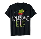 I'm The Handsome Elf Christmas Funny Matching Group Xmas T-Shirt