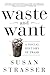 Waste and Want: A Social History of Trash