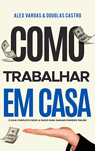 Como Trabalhar em Casa: O Guia Completo Passo a Passo para Ganhar Dinheiro Online