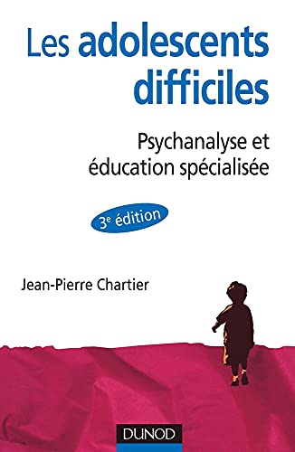 Les adolescents difficiles: Psychanalyse et éducation spécialisée