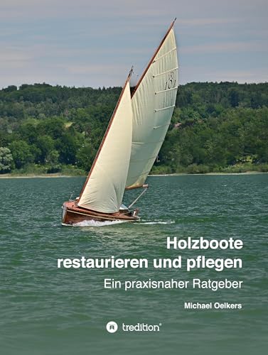 Holzboote restaurieren und pflegen: Ein praxisnaher Ratgeber