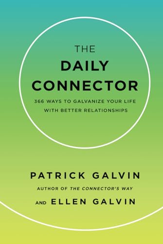 The Daily Connector: 366 Ways to Galvanize Your Life With Better Relationships