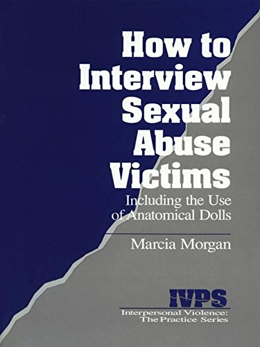 How to Interview Sexual Abuse Victims: Including the Use of Anatomical Dolls (Interpersonal Violence: The Practice Series Book 7)
