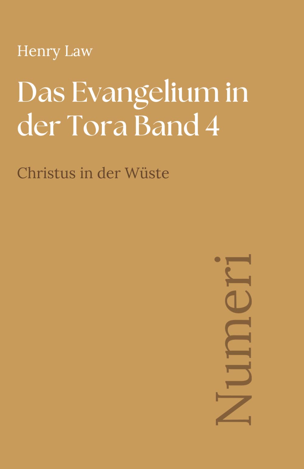 Das Evangelium in der Tora Band 4: Numeri: Christus in der Wüste (Sammlung vergessener Theologien)