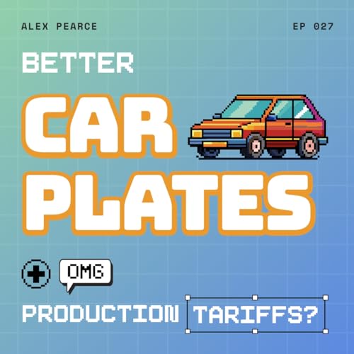 Build Better Car Plates in CG + Silly Production Tariffs! cover art