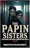 The Papin Sisters “Two sisters, one house, a silence that ends in blood.”: A Historical Psychological Thriller of Servitude, Obsession, and Blood (Crime Investigation Story)