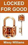 Locked for Good: How Male Chastity and Female Dominance Go Hand in Hand (How my Life Transitioned into an Adventure of Female Dominance and Control Book 7)