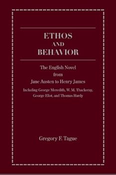 ETHOS AND BEHAVIOR : The English Novel from Jane Austen to Henry James