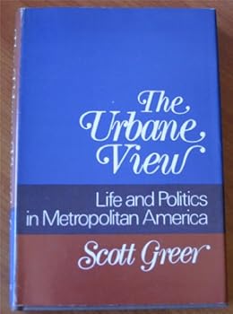 The urbane view: Life and politics in metropolitan America