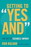  Getting to \"Yes And\": The Art of Business Improv