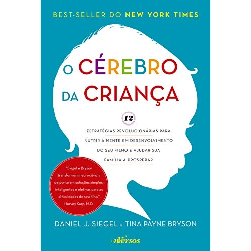 O Cérebro da Criança: 12 estratégias revolucionárias para nutrir a mente em desenvolviment...